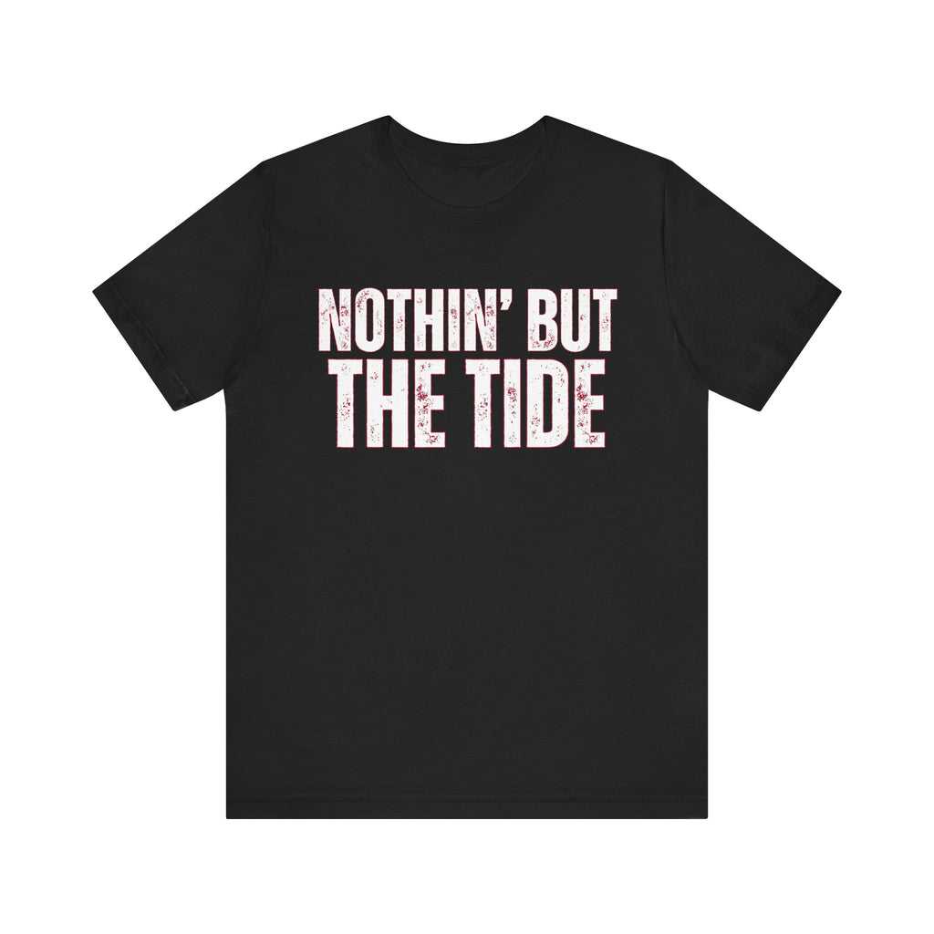 Nothin' But The Tide Tee - Casual Jersey T-Shirt for Alabama Fans, Football Fans Shirt