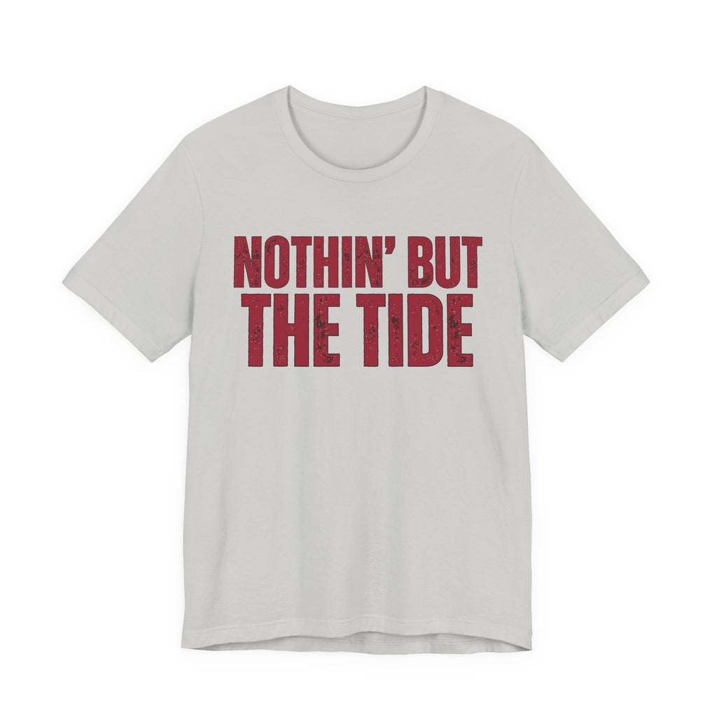 Nothin' But The Tide Tee - Casual Jersey T-Shirt for Alabama Fans, Football Fans Shirt