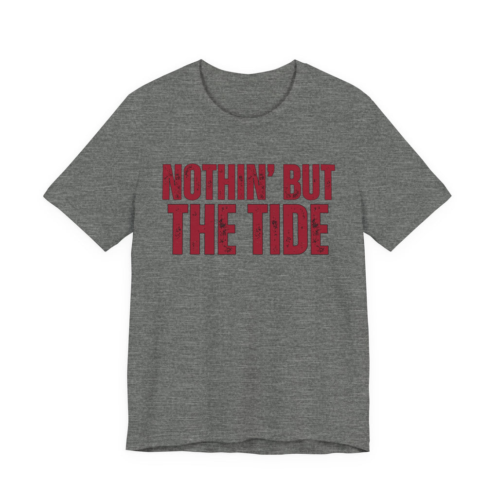 Nothin' But The Tide Tee - Casual Jersey T-Shirt for Alabama Fans, Football Fans Shirt