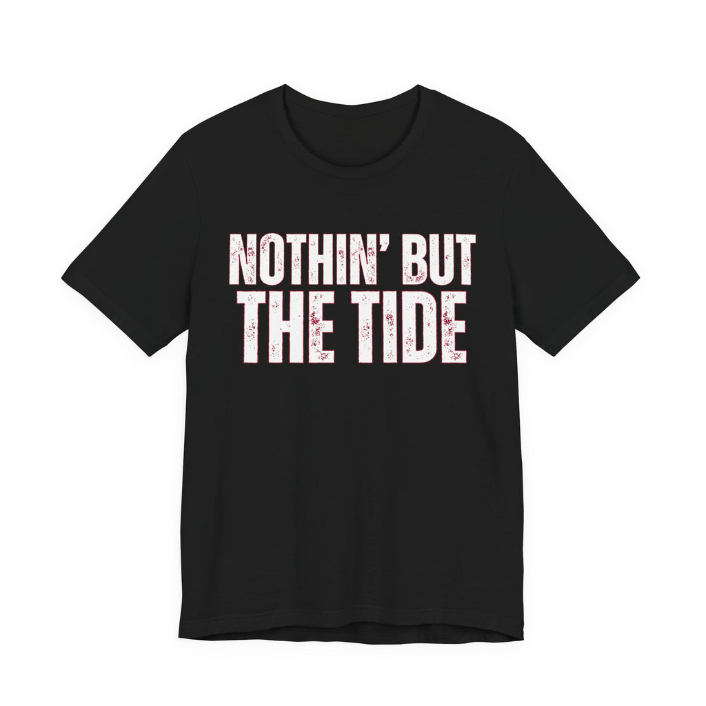 Nothin' But The Tide Tee - Casual Jersey T-Shirt for Alabama Fans, Football Fans Shirt